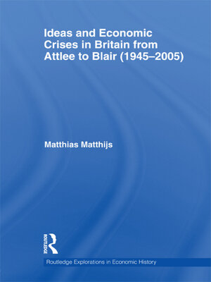 cover image of Ideas and Economic Crises in Britain from Attlee to Blair (1945-2005)